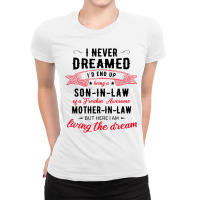 I Never Dreamed Id End Up Being A Son In Lawj1f20d4ukd 53 Ladies Fitted T-shirt | Artistshot