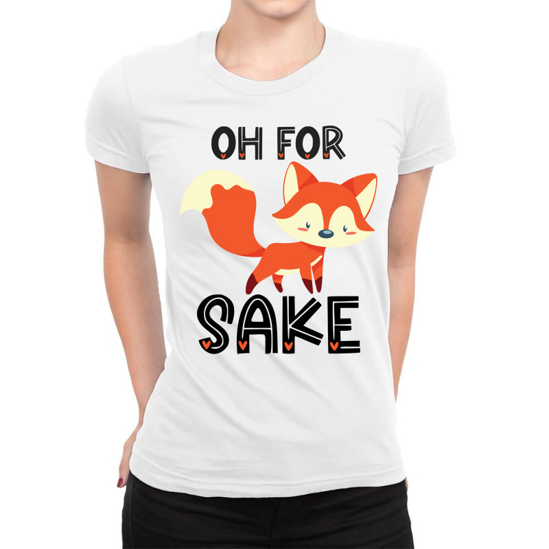 Funny, Oh For Fox Sake Ladies Fitted T-Shirt by CueTrendyFinds | Artistshot