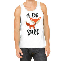 Funny, Oh For Fox Sake Tank Top | Artistshot