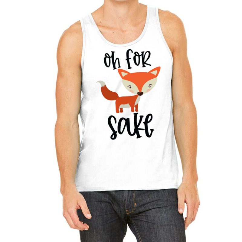 Funny, Oh For Fox Sake Tank Top by CueTrendyFinds | Artistshot