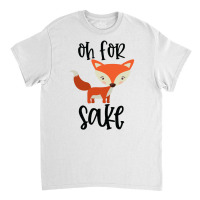 Funny, Oh For Fox Sake Classic T-shirt | Artistshot