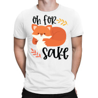 Funny, Oh For Fox Sake T-shirt | Artistshot