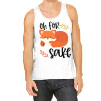 Funny, Oh For Fox Sake Tank Top | Artistshot