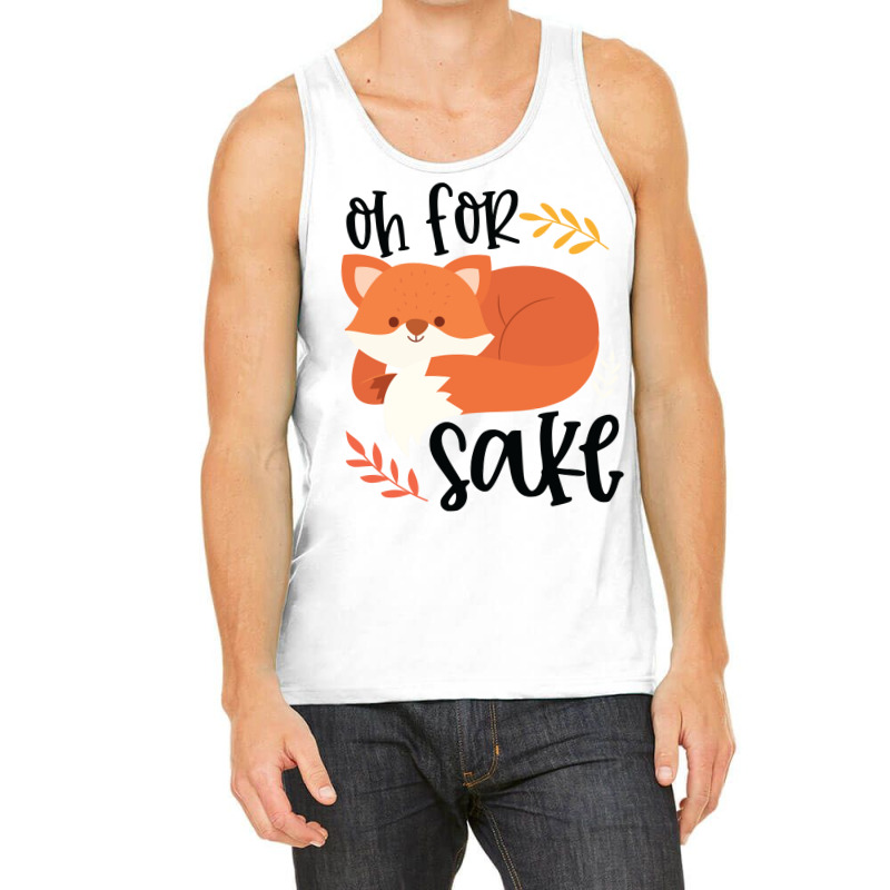 Funny, Oh For Fox Sake Tank Top by CueTrendyFinds | Artistshot