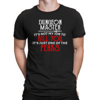 Dungeon Master It's Not My Job To Kill You It's Just One Of The Perks T-shirt | Artistshot