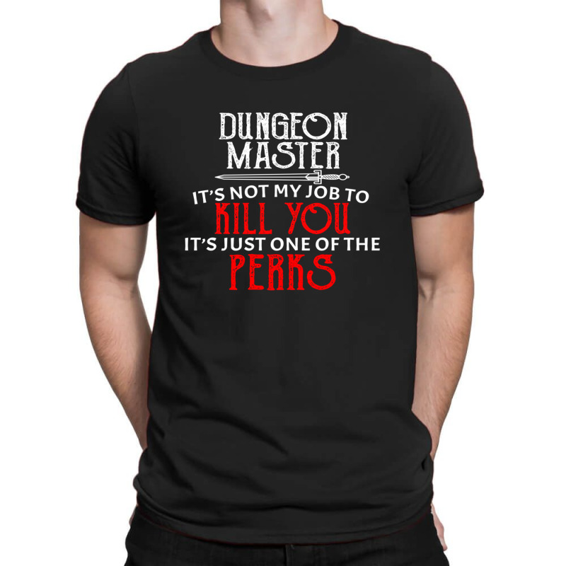 Dungeon Master It's Not My Job To Kill You It's Just One Of The Perks T-Shirt by JudyRowena | Artistshot