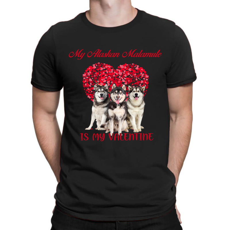 My Alaskan Malamute Is My Valentine Dog Lover Valentines Day 232 T-shirt | Artistshot