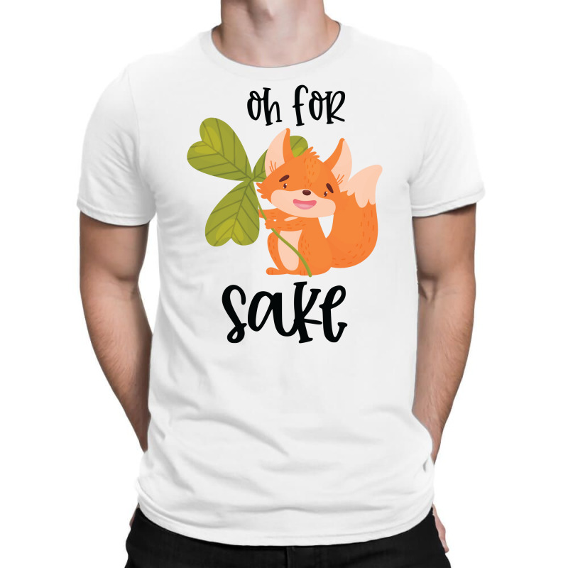 Funny, Oh For Fox Sake T-Shirt by CueTrendyFinds | Artistshot