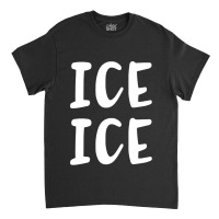 Ice Ice Baby Funny Pregnancy Classic T-shirt | Artistshot