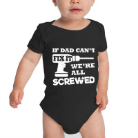 If Dad Cant Fix It Were All Screwed Baby Bodysuit | Artistshot