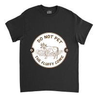 Do Not Pet The Fluffy Cow Classic  Copy Classic T-shirt | Artistshot