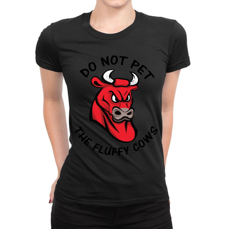 Do Not Pet The Fluffy Cow Classic  Copy Copy Ladies Fitted T-Shirt by JamesArtists | Artistshot