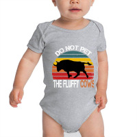 Do Not Pet The Fluffy Cows   Copy Baby Bodysuit | Artistshot