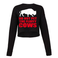 Do Not Pet The Fluffy Cows Classic  Copy Cropped Sweater | Artistshot