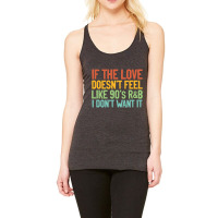 If The Love Doesn T Feel Like 90s R B Gift Idea Racerback Tank | Artistshot