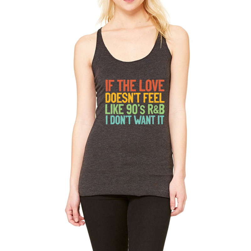 If The Love Doesn T Feel Like 90s R B Gift Idea Racerback Tank by Ruffin878 | Artistshot