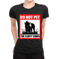 Do Not Pet The Fluffy Cows Classic  Copy Copy Copy Ladies Fitted T-shirt | Artistshot