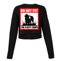 Do Not Pet The Fluffy Cows Classic  Copy Copy Copy Cropped Sweater | Artistshot