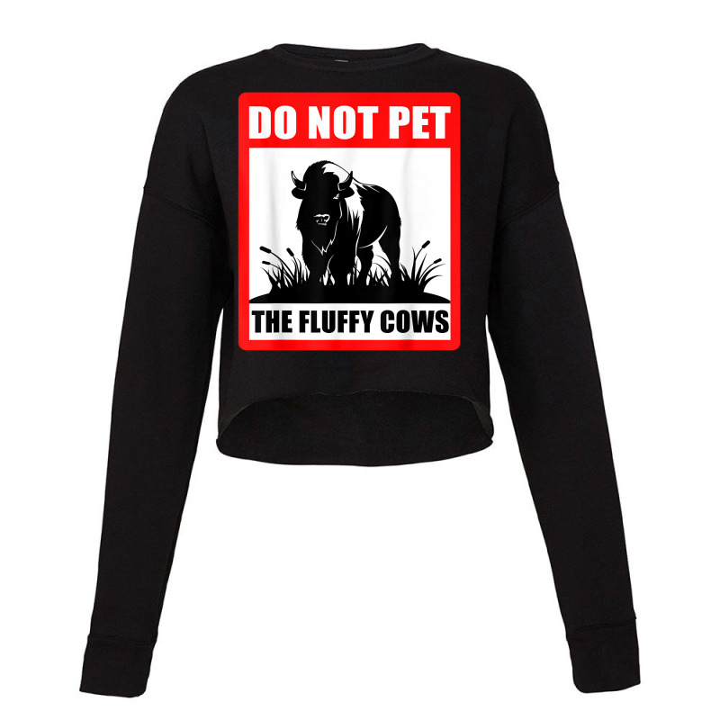 Do Not Pet The Fluffy Cows Classic  Copy Copy Copy Cropped Sweater by JamesArtists | Artistshot