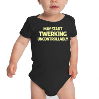 Womens Twerking Uncontrollably Twerk T Shirt Baby Bodysuit | Artistshot