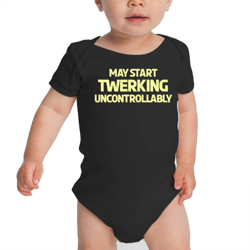 Womens Twerking Uncontrollably Twerk T Shirt Baby Bodysuit by katheleenweb0 | Artistshot