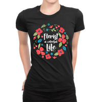 Florist Botanist Gardener Floristry Flower Arrangement Life Ladies Fitted T-shirt | Artistshot