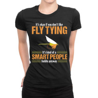 Fly Tying Funny Smart People Fishing Fish Lover Tyer Gift Ladies Fitted T-shirt | Artistshot