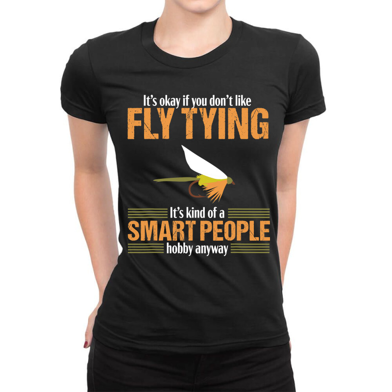 Fly Tying Funny Smart People Fishing Fish Lover Tyer Gift Ladies Fitted T-Shirt by AlexandraArtist | Artistshot