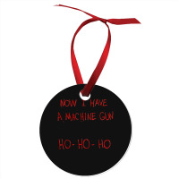 Now I Have A Machine Gun Ho-ho-ho Ornament | Artistshot