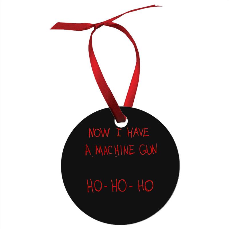 Now I Have A Machine Gun Ho-ho-ho Ornament | Artistshot