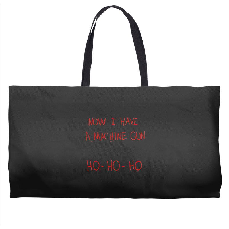 Now I Have A Machine Gun Ho-ho-ho Weekender Totes | Artistshot