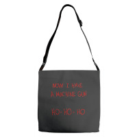 Now I Have A Machine Gun Ho-ho-ho Adjustable Strap Totes | Artistshot