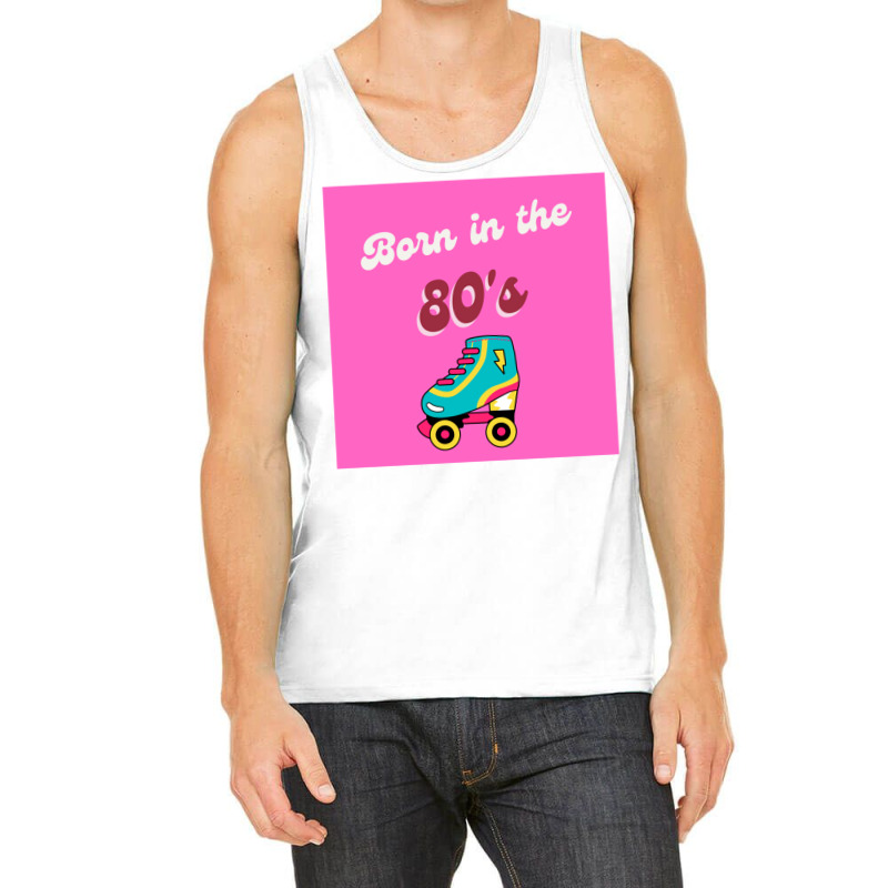 Born In The 80s Roller Skates Classic Tank Top by vonnezramzele | Artistshot