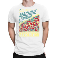 Join The Machine Learning Revolution T-shirt | Artistshot