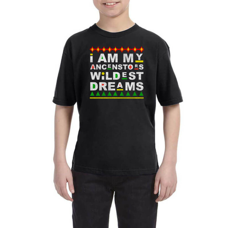 I Am My Ancestors Wildest Dreams Youth Tee by Everiday ART | Artistshot