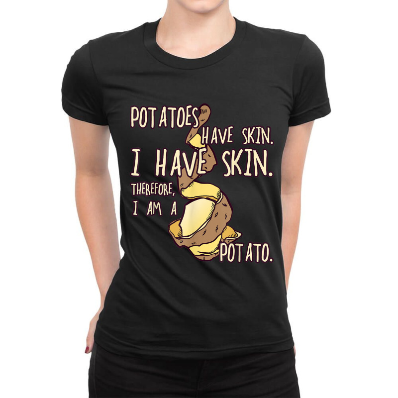 Potato Have A Skin I Have A Skin. I Am A Potato Ladies Fitted T-shirt | Artistshot