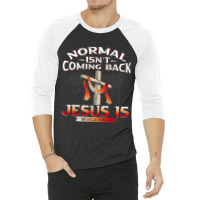 Normal Isnt Coming Back But Jesus Is Revealing Revelation 22 3/4 Sleeve Shirt | Artistshot