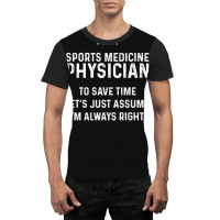 I'm A Sports Medicine Physician To Save Time Let's Just Assume I'm Alw Graphic T-shirt | Artistshot