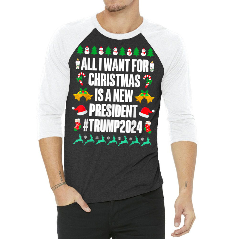 All I Want Is A New President For Christmas Trump 2024 Xmas T Shirt 3/4 Sleeve Shirt | Artistshot