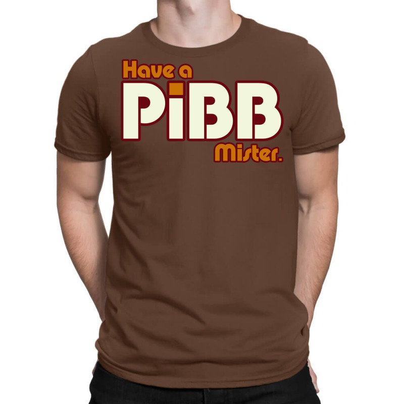 Have A Pibb T-Shirt by nianaraegana | Artistshot