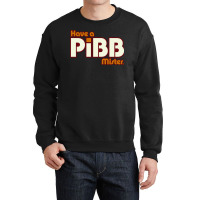 Have A Pibb Crewneck Sweatshirt | Artistshot