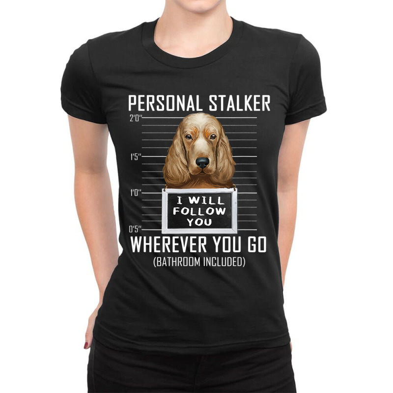 Personal Stalker Dog Cocker Spaniel I Will Follow You 14 Ladies Fitted T-Shirt by AURRADILLARD | Artistshot