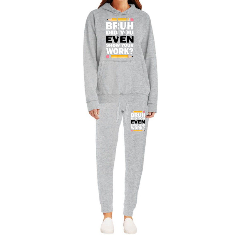 Bruh Did You Even Show Your Work Humorous Funny Math Teacher Hoodie & Jogger Set | Artistshot