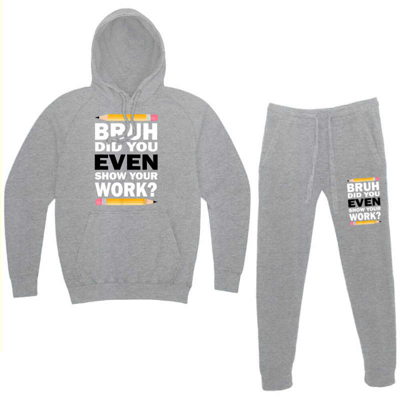 Bruh Did You Even Show Your Work Humorous Funny Math Teacher Hoodie & Jogger Set | Artistshot