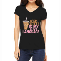 Iced Coffee Is My Love Language Valentine S Day Coffee Lover Women's V-neck T-shirt | Artistshot