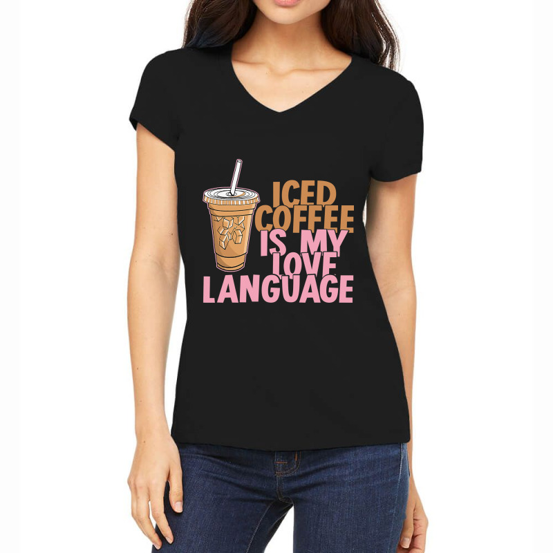 Iced Coffee Is My Love Language Valentine S Day Coffee Lover Women's V-Neck T-Shirt by larrylarry | Artistshot