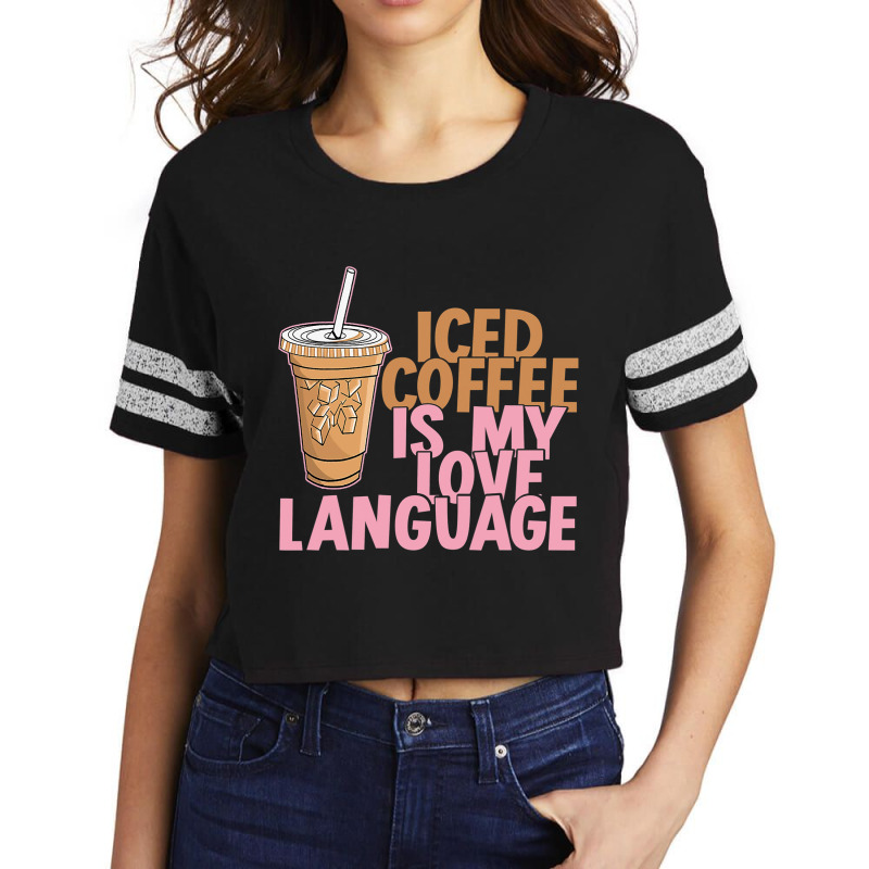 Iced Coffee Is My Love Language Valentine S Day Coffee Lover Scorecard Crop Tee by larrylarry | Artistshot