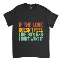 If The Love Doesn T Feel Like 90s R B Gift Idea Tank Top Classic T-shirt | Artistshot