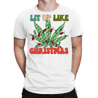 Christmas Marijuana Lit Up Like Christmas, Weedmas 420 Sweatshirt T-shirt | Artistshot