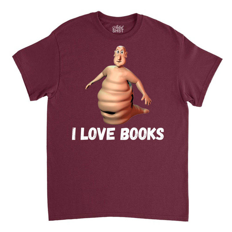 I Love Books Im The Globglogabgalab Classic T-shirt by ixcanfornauc | Artistshot